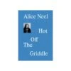 Alice Neel: Hot Off The Griddle Exhibition Catalogue -Books Store AliceNeelHotOffTheGriddleCatalogue