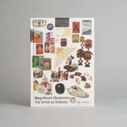 Magnificent Obsessions: The Artist As Collector Catalogue