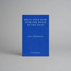 Drive Your Plow Over The Bones Of The Dead By Olga Tokarczuk