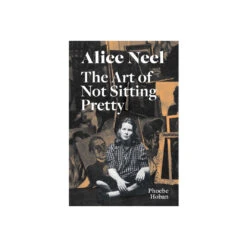 Alice Neel: The Art Of Not Sitting Pretty