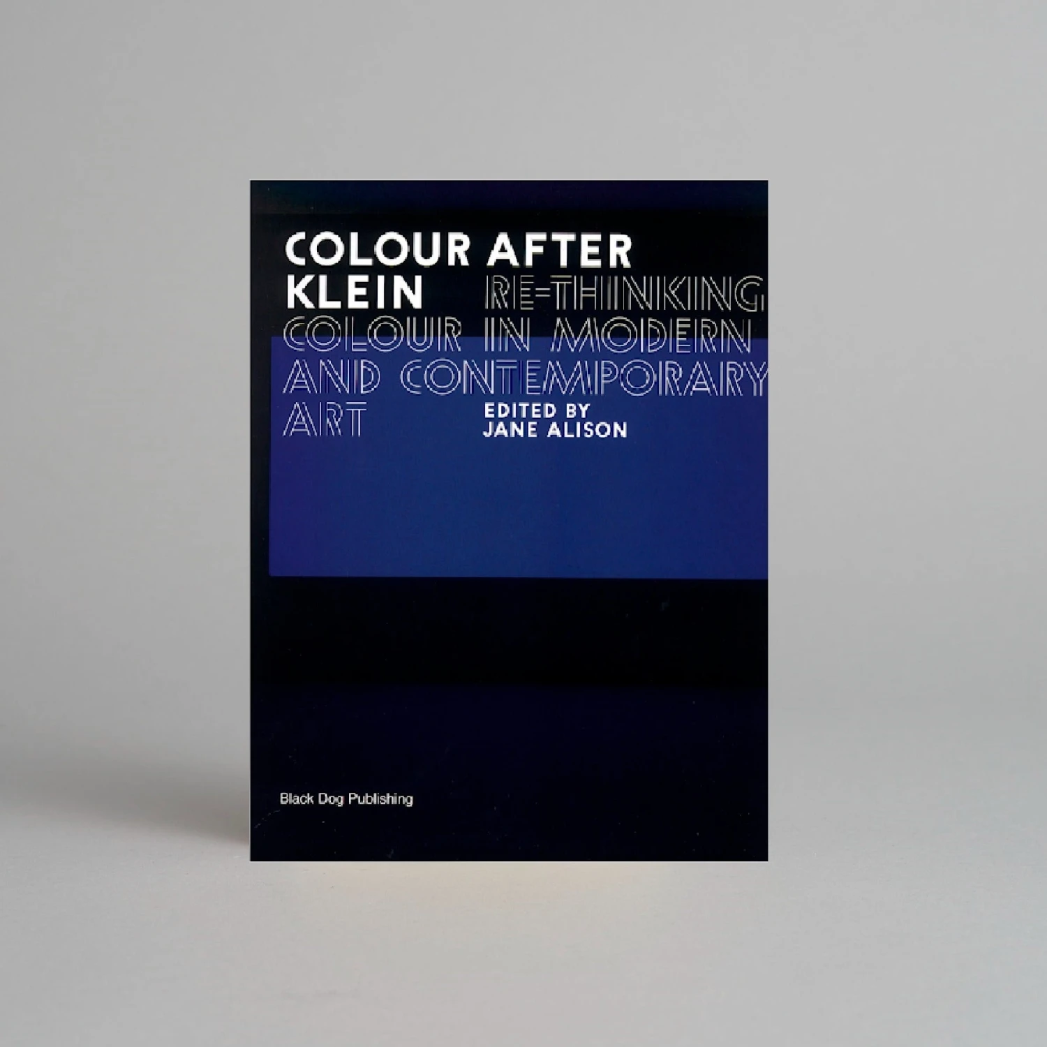 Colour After Klein: Re-thinking Colour In Modern And Contemporary Art 3 Colour After Klein: Re-thinking Colour In Modern And Contemporary Art